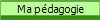 Ma p�dagogie